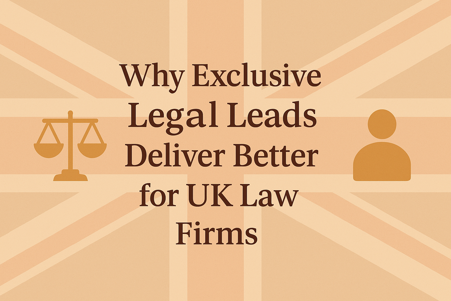 Why Exclusive Legal Leads Deliver Better Results for UK Law Firms