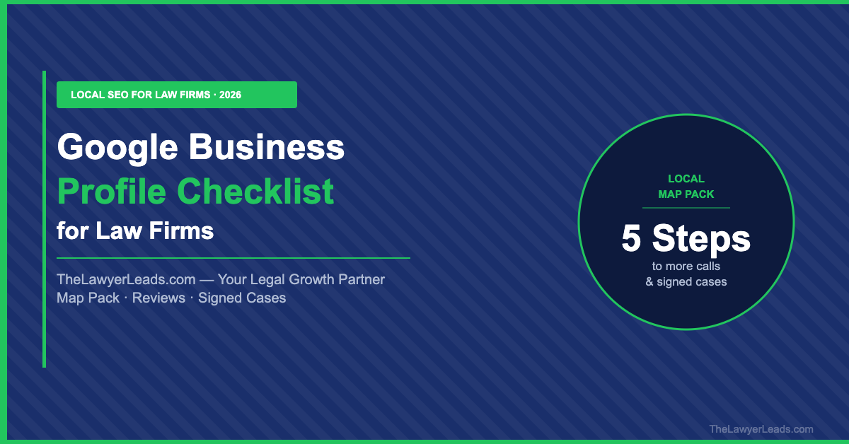 Google Business Profile for Law Firms: A Local SEO Checklist That Drives Signed Cases